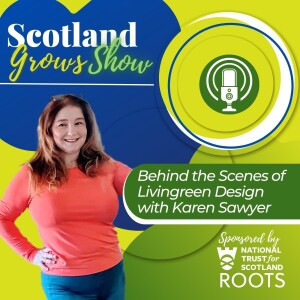 Scotland Grows Show S4 E6: Behind the Scenes of Livingreen Design with Karen Sawyer