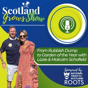 Scotland Grows Show S1 E3: From Rubbish Dump to Garden of the Year with Lizzie and Malcolm Schofield