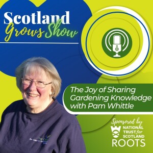 Scotland Grows Show S4 E5: The Joy of Sharing Gardening Knowledge with Pam Whittle