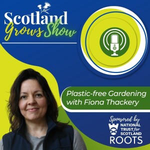 Scotland Grows Show S2 E2: Plastic-free Gardening with Fiona Thackery, CEO Trellis