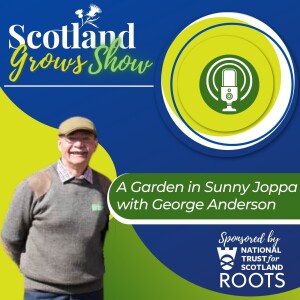 Scotland Grows Show S2 E1: A Garden in Sunny Joppa, with George Anderson