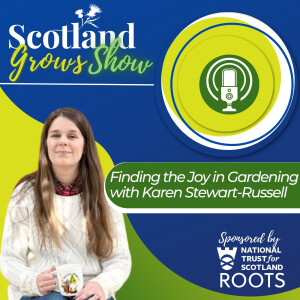 Scotland Grows Show S7 E6: Finding Joy in Gardening with Karen Stewart-Russell