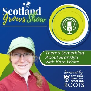 Scotland Grows Show S9 E4: There's Something About Branklyn with Kate White