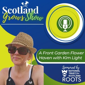 Scotland Grows Show S3 E1: A Front Garden Flower Haven with Kim Light