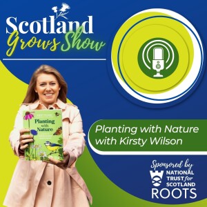 Scotland Grows Show S2 E3: 'Planting with Nature' with Kirsty Wilson