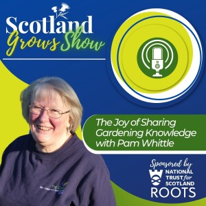 Scotland Grows Show S4 E5: The Joy of Sharing Gardening Knowledge with Pam Whittle