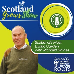 Scotland Grows Show S7 E4: Scotland's Most Exotic Garden with Richard Baines