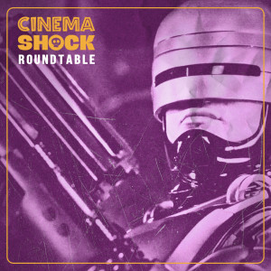 Cinema Shock Roundtable #2: Discussing ROBOCOP 2 & ROBOCOP 3