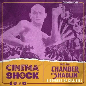 THE 36TH CHAMBER OF SHAOLIN (1978) | Six Degrees of Kill Bill, Part V