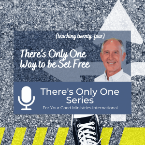 There’s Only One Way to be Set Free - (Teaching Twenty-Four)