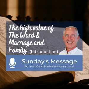 Sunday’s Message (Introduction) - The high value of The Word & Marriage and Family