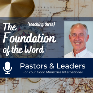 Pastors & Leaders (Teaching Three) - The Foundation of the Word