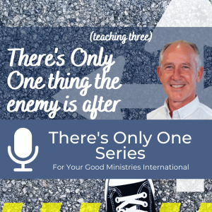 There’s Only One thing the enemy is after - (Teaching Three)