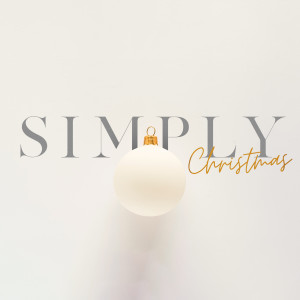 Simply Christmas: The Word became Flesh 12/2/18
