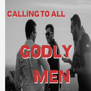 Calling On All Godly Men
