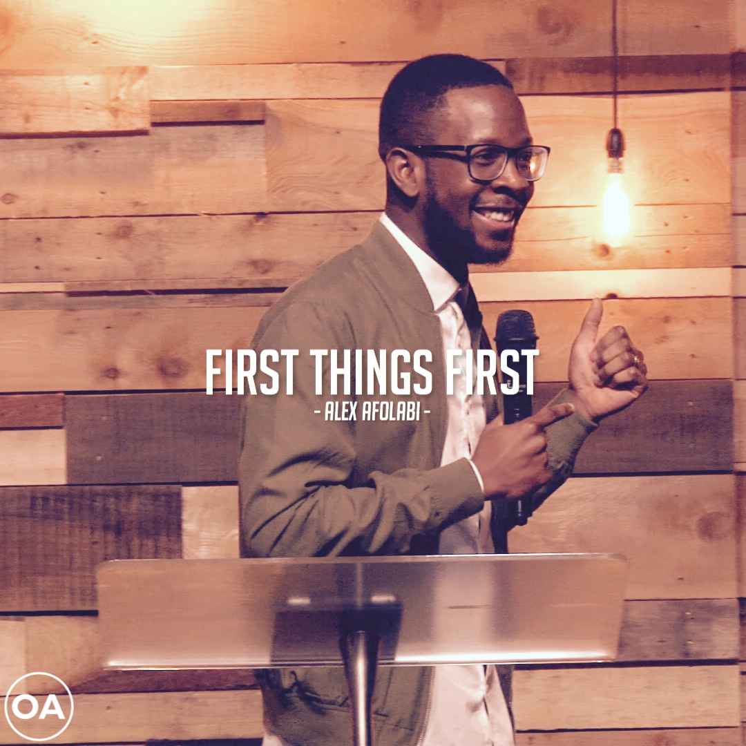 First Things First | Alex Afolabi