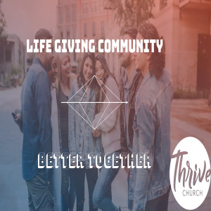 Life Giving Community | Better Together | Sheldon Miles 08.16.2020
