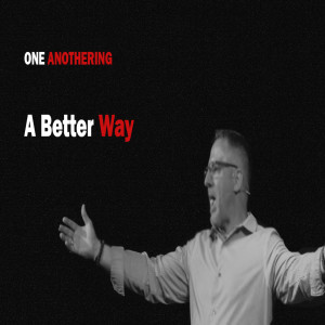 A Better Way //  One Anothering (pt. 3) // Sheldon Miles // 7.26.2020