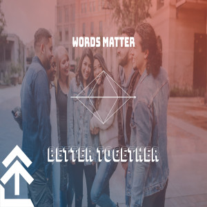Words Matter | Better Together | Sheldon Miles 09.13.20