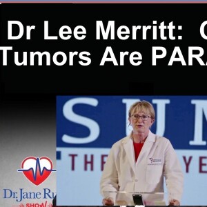 Dr. Lee Merritt:  Cancer Tumors Are Parasites