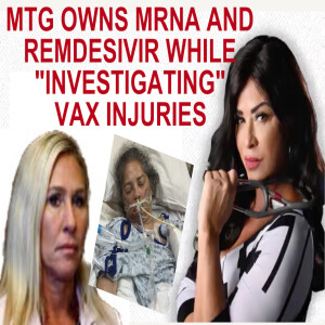 MTG OWNS MRNA & REMDESIVIR WHILE ”INVESTIGATING” VAX INJURIES