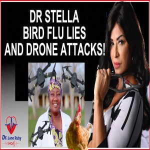 DR STELLA ON BIRD FLU LIES AND DRONE ATTACKS