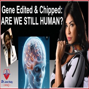 DR STELLA ON TRANSHUMANISM:  GENE EDITING AND BRAINS CHIPS