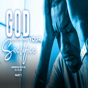 God Does Not Want Your Sacrifice
