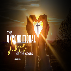 Unconditional Love Of The Cross