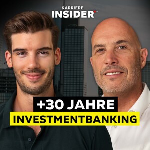 Investment Banker über +30 Jahre Karriere und Milliarden-Deals | Karriere Insider