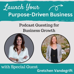 23 | Podcast Guesting for Business Growth with Gretchen Vandegrift