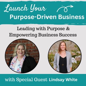 25 | Leading with Purpose & Empowering Business Success with Lindsay White