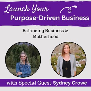 14 | Balancing Business & Motherhood with Sydney Crowe