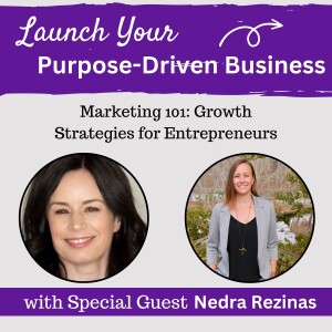 12 | Marketing 101: Growth Strategies for Entrepreneurs with Nedra Rezinas