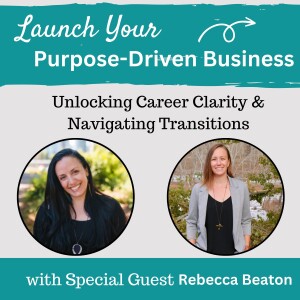 22 | Unlocking Career Clarity & Navigating Transitions with Rebecca Beaton