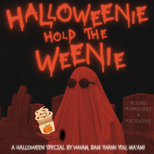 33 - Halloweenie, Hold the Weenie (Pumpkin Spice & Poltergeist)