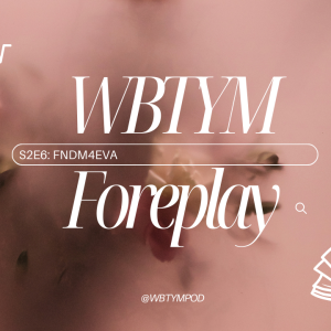 S2E6 Foreplay - FNDM4EVA