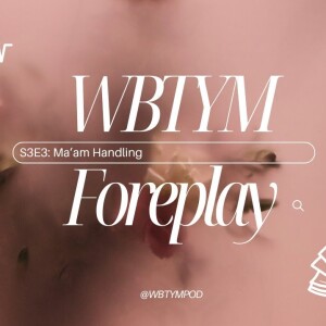 S3E3 Foreplay - Ma'am Handling