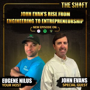 Episode  #18: John Evans’ Rise from Engineering to Entrepreneurship