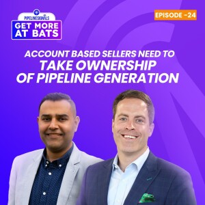 EPISODE 24 - Account-Based Sellers Need to Take Ownership of Pipeline Generation