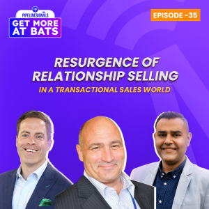 EPISODE 35 - Resurgence of Relationship Selling in a Transactional Sales World