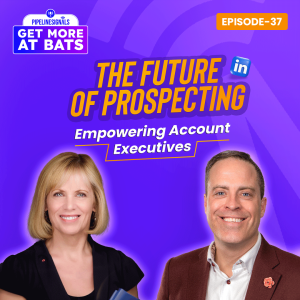 EPISODE 37 - The Future of Prospecting: Empowering Account Executives