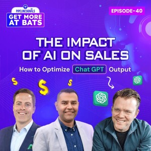 EPISODE 40 - The Impact of AI on Sales How to Optimize Chat GPT Output