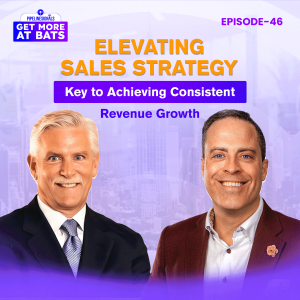 EPISODE 46 - Elevating Sales Strategy: Key to Achieving Consistent Revenue Growth