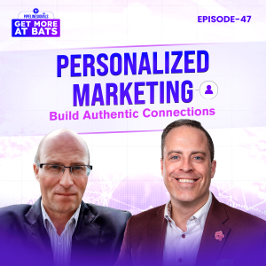 EPISODE 47 - Personalized Marketing Build Authentic Connections
