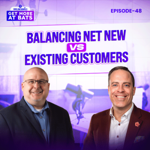 EPISODE 48 - Balancing Net New vs Existing Customers for Sales Success