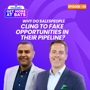 EPISODE 29 - Why do Salespeople Cling to Fake Opportunities in Their Pipeline?