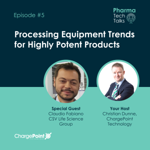 Episode #5 Processing Equipment Trends for Highly Potent Products, with Claudio Fabiano, CSV Life Science Group