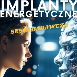 #29 IMPLANTY ENERGETYCZNE #SesjaBadawcza