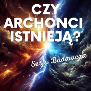 #35 CZY ARCHONCI ISTNIEJĄ?